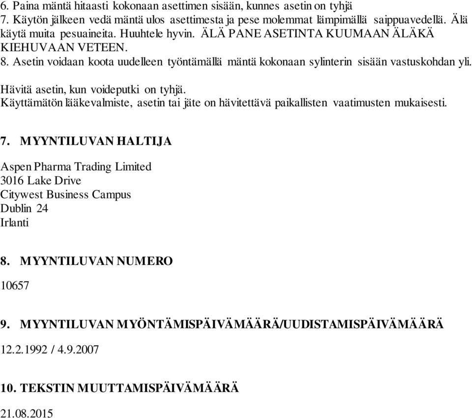 Asetin voidaan koota uudelleen työntämällä mäntä kokonaan sylinterin sisään vastuskohdan yli. Hävitä asetin, kun voideputki on tyhjä.
