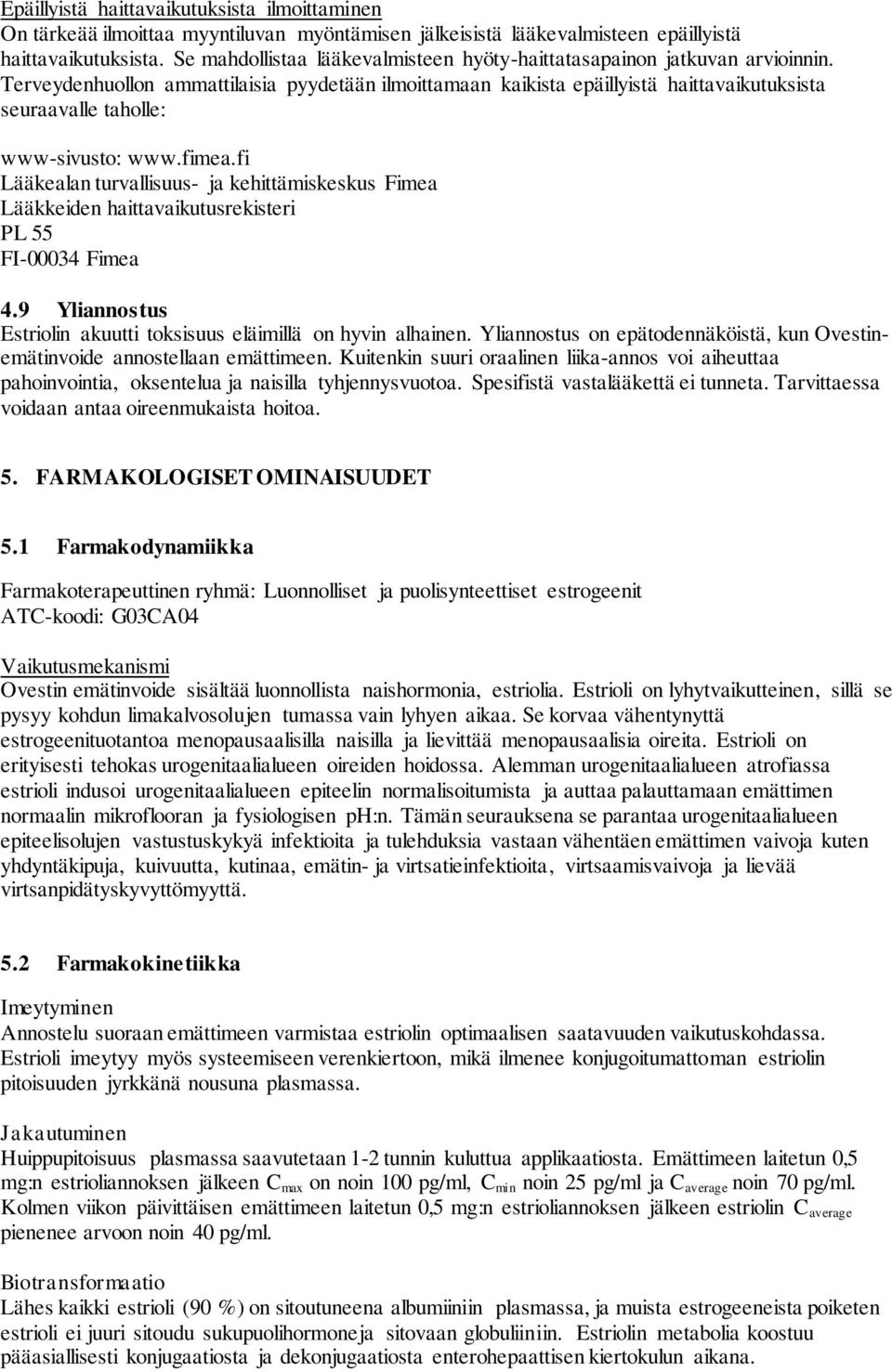 Terveydenhuollon ammattilaisia pyydetään ilmoittamaan kaikista epäillyistä haittavaikutuksista seuraavalle taholle: www-sivusto: www.fimea.