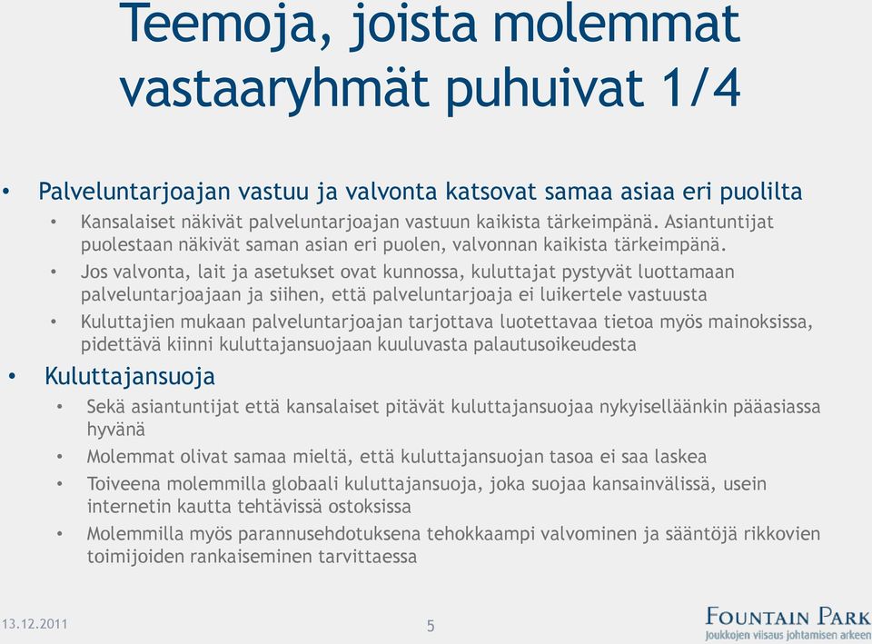 Jos valvonta, lait ja asetukset ovat kunnossa, kuluttajat pystyvät luottamaan palveluntarjoajaan ja siihen, että palveluntarjoaja ei luikertele vastuusta Kuluttajien mukaan palveluntarjoajan