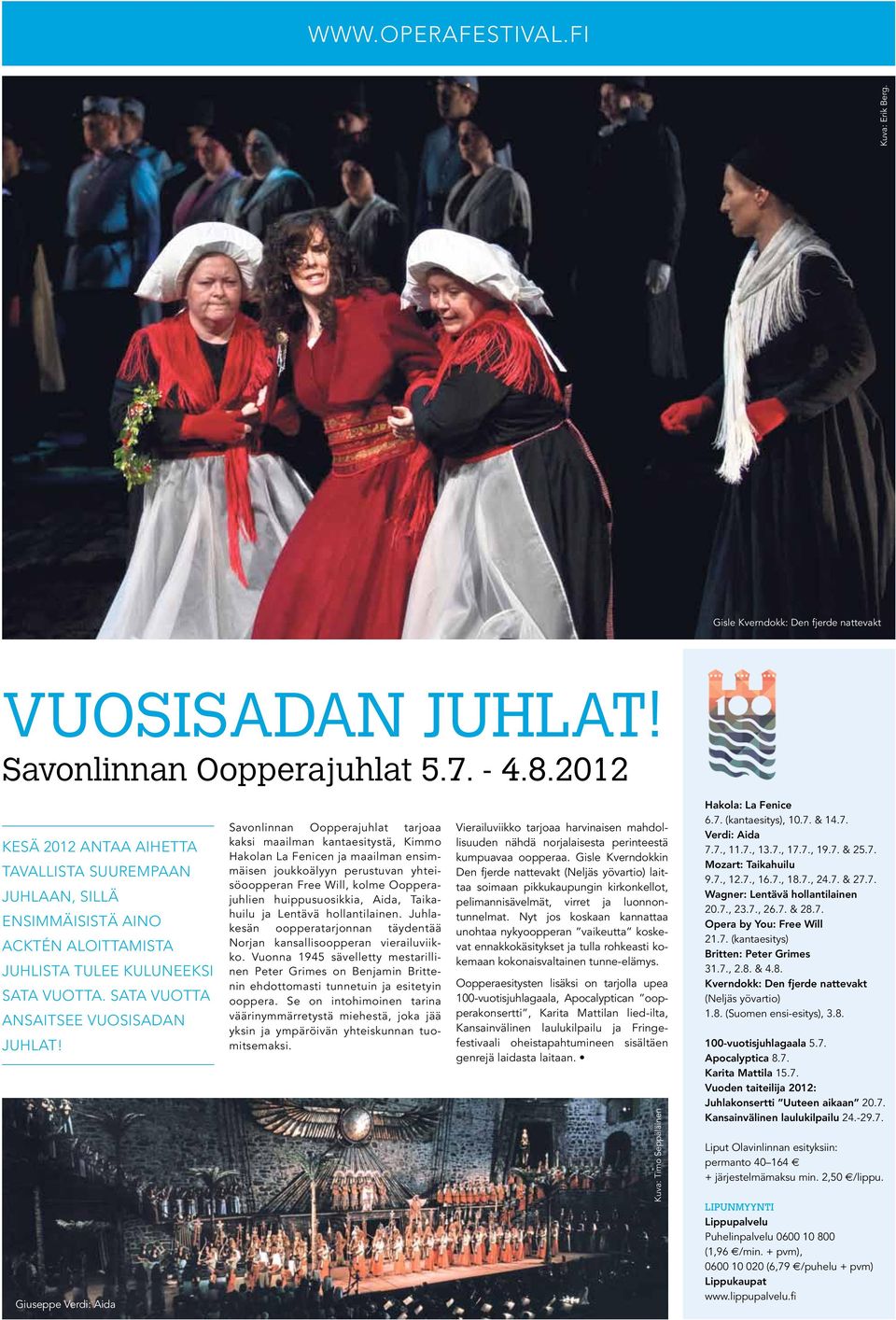 Giuseppe Verdi: Aida Savonlinnan Oopperajuhlat tarjoaa kaksi maailman kantaesitystä, Kimmo Hakolan La Fenicen ja maailman ensimmäisen joukkoälyyn perustuvan yhteisöoopperan Free Will, kolme