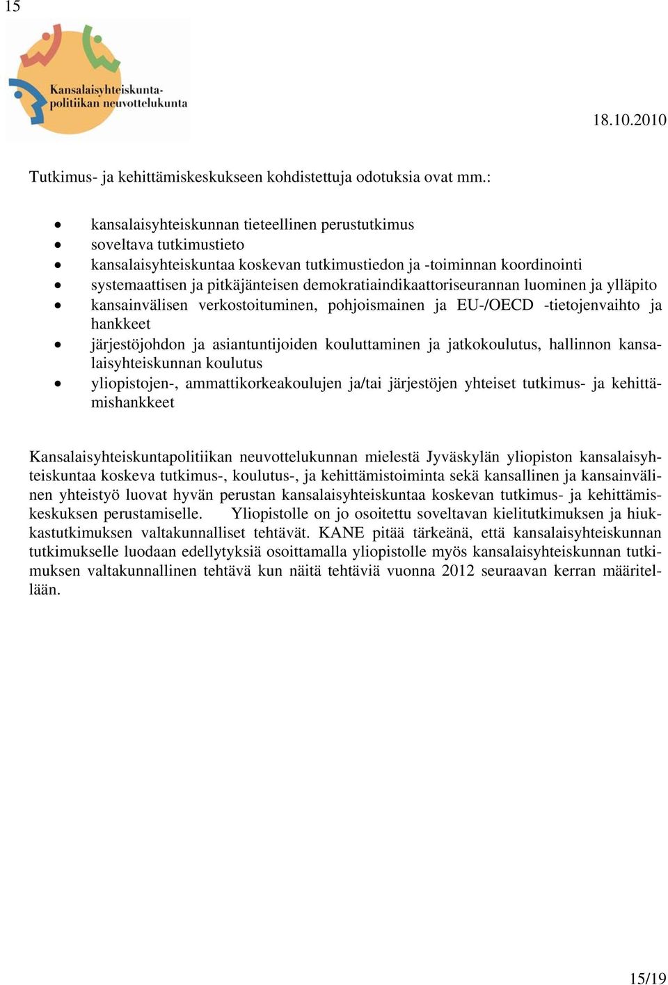 demokratiaindikaattoriseurannan luominen ja ylläpito kansainvälisen verkostoituminen, pohjoismainen ja EU-/OECD -tietojenvaihto ja hankkeet järjestöjohdon ja asiantuntijoiden kouluttaminen ja