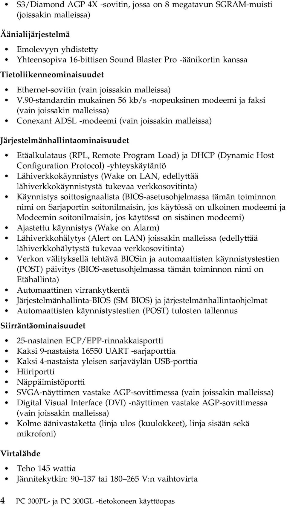 90-standardin mukainen 56 kb/s -nopeuksinen modeemi ja faksi (vain joissakin malleissa) Conexant ADSL -modeemi (vain joissakin malleissa) Järjestelmänhallintaominaisuudet Etäalkulataus (RPL, Remote