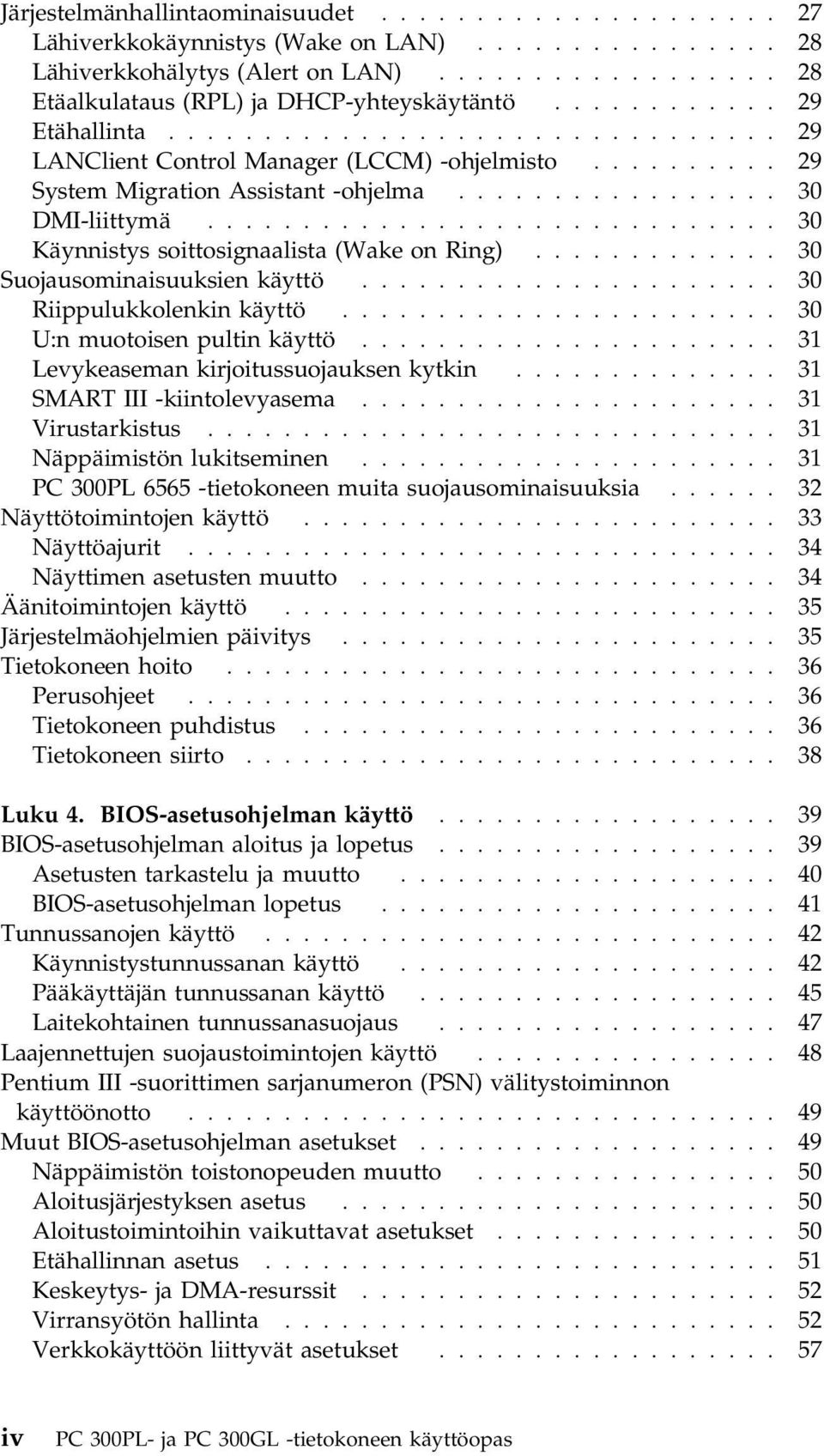 ............................. 30 Käynnistys soittosignaalista (Wake on Ring)............. 30 Suojausominaisuuksien käyttö...................... 30 Riippulukkolenkin käyttö.