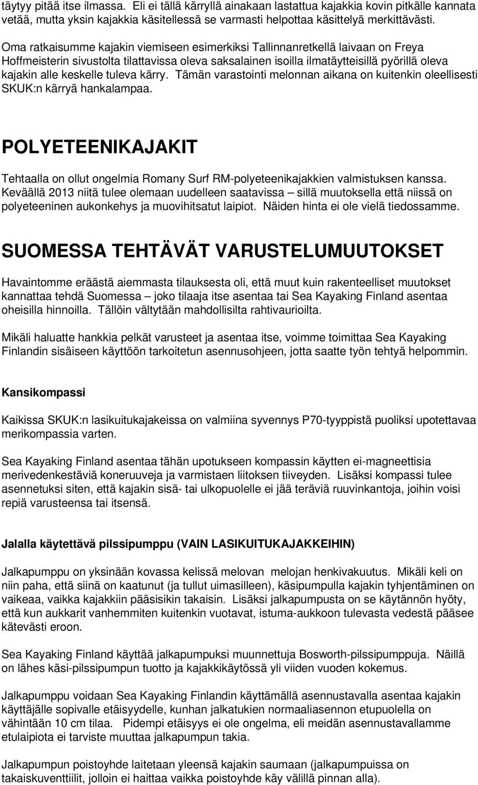 tuleva kärry. Tämän varastointi melonnan aikana on kuitenkin oleellisesti SKUK:n kärryä hankalampaa.