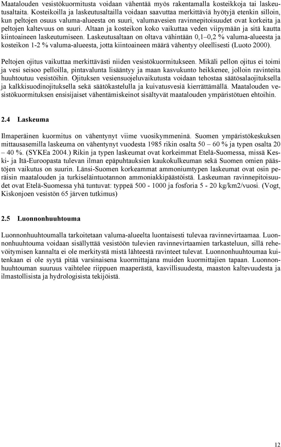 kaltevuus on suuri. Altaan ja kosteikon koko vaikuttaa veden viipymään ja sitä kautta kiintoaineen laskeutumiseen.