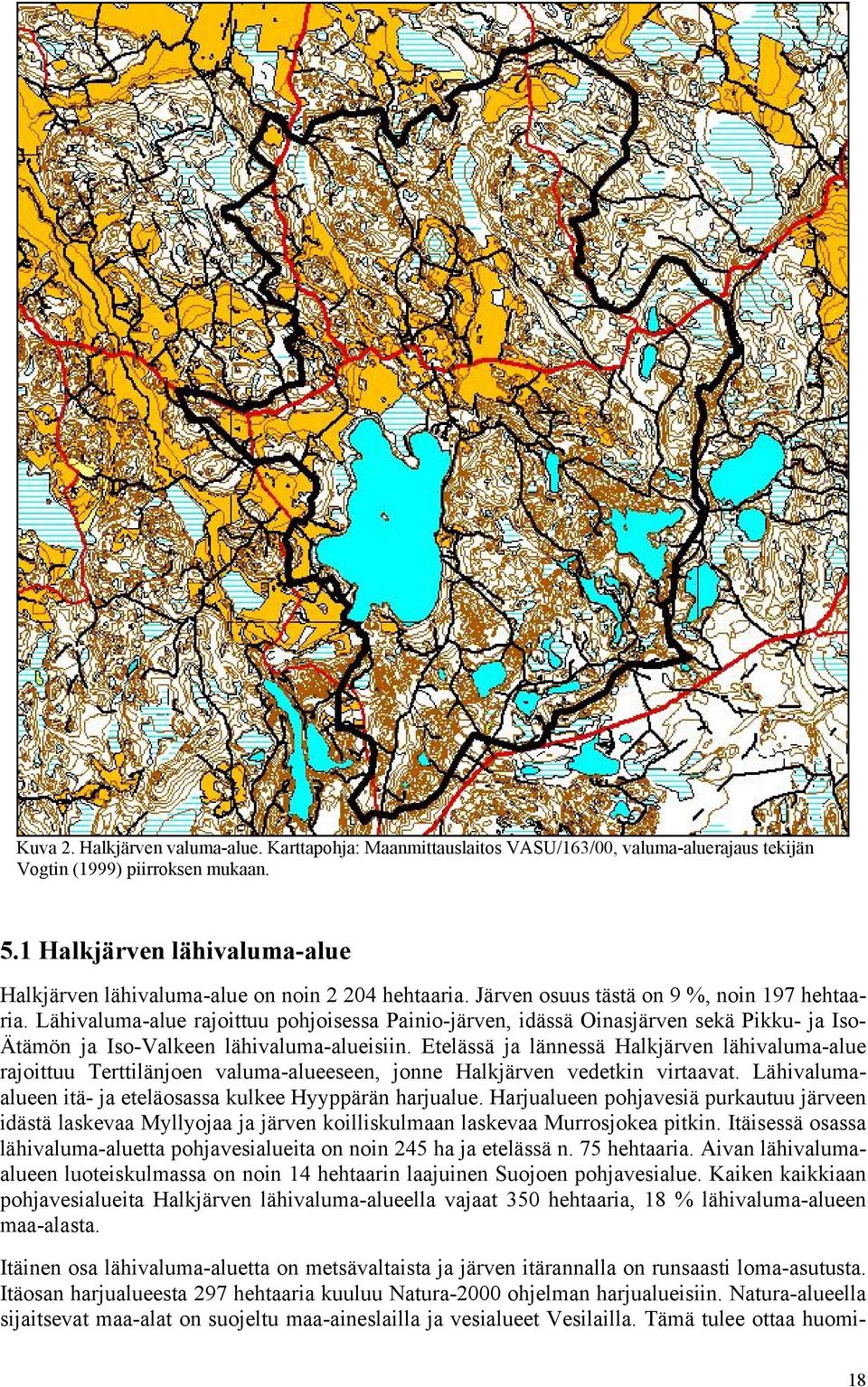 Lähivaluma-alue rajoittuu pohjoisessa Painio-järven, idässä Oinasjärven sekä Pikku- ja Iso- Ätämön ja Iso-Valkeen lähivaluma-alueisiin.