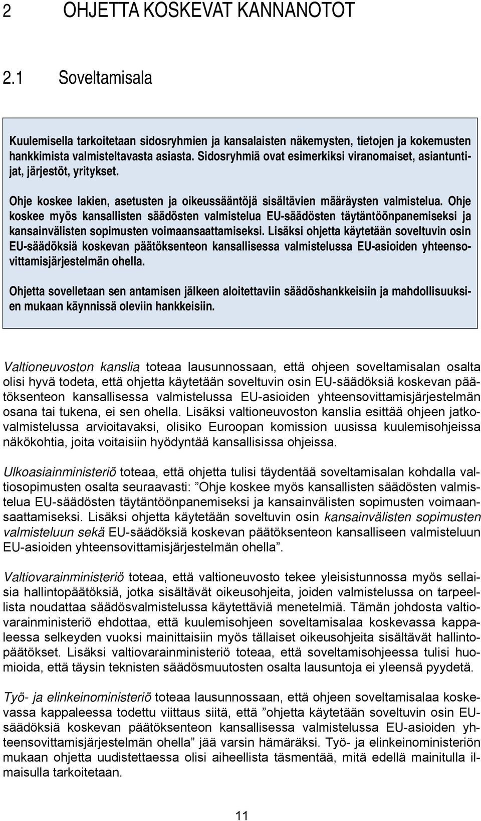 Ohje koskee myös kansallisten säädösten valmistelua EU-säädösten täytäntöönpanemiseksi ja kansainvälisten sopimusten voimaansaattamiseksi.