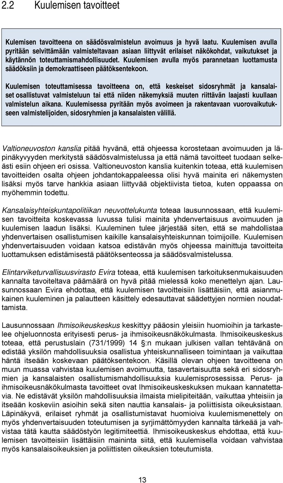 Kuulemisen avulla myös parannetaan luottamusta säädöksiin ja demokraattiseen päätöksentekoon.