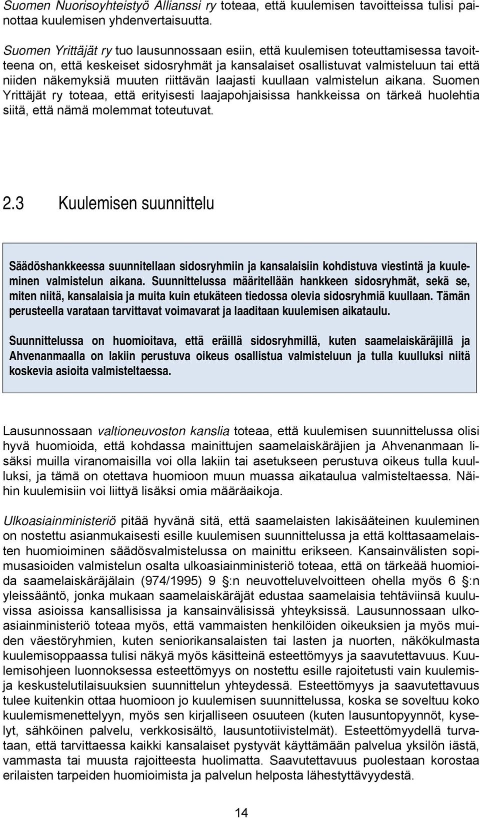 riittävän laajasti kuullaan valmistelun aikana. Suomen Yrittäjät ry toteaa, että erityisesti laajapohjaisissa hankkeissa on tärkeä huolehtia siitä, että nämä molemmat toteutuvat. 2.