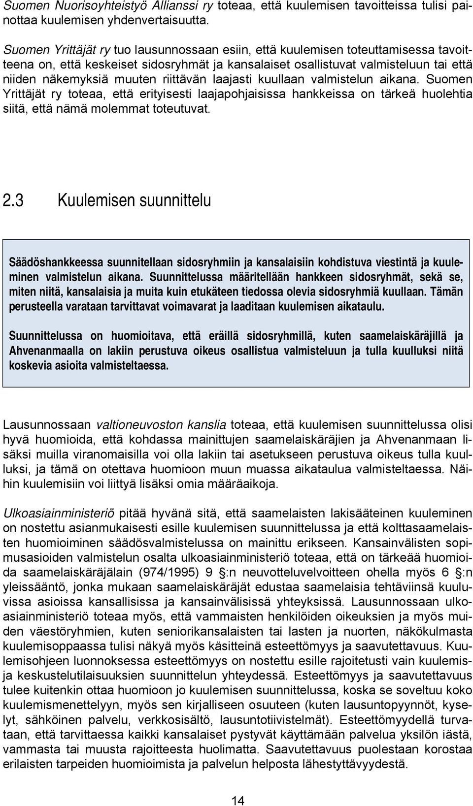 riittävän laajasti kuullaan valmistelun aikana. Suomen Yrittäjät ry toteaa, että erityisesti laajapohjaisissa hankkeissa on tärkeä huolehtia siitä, että nämä molemmat toteutuvat. 2.