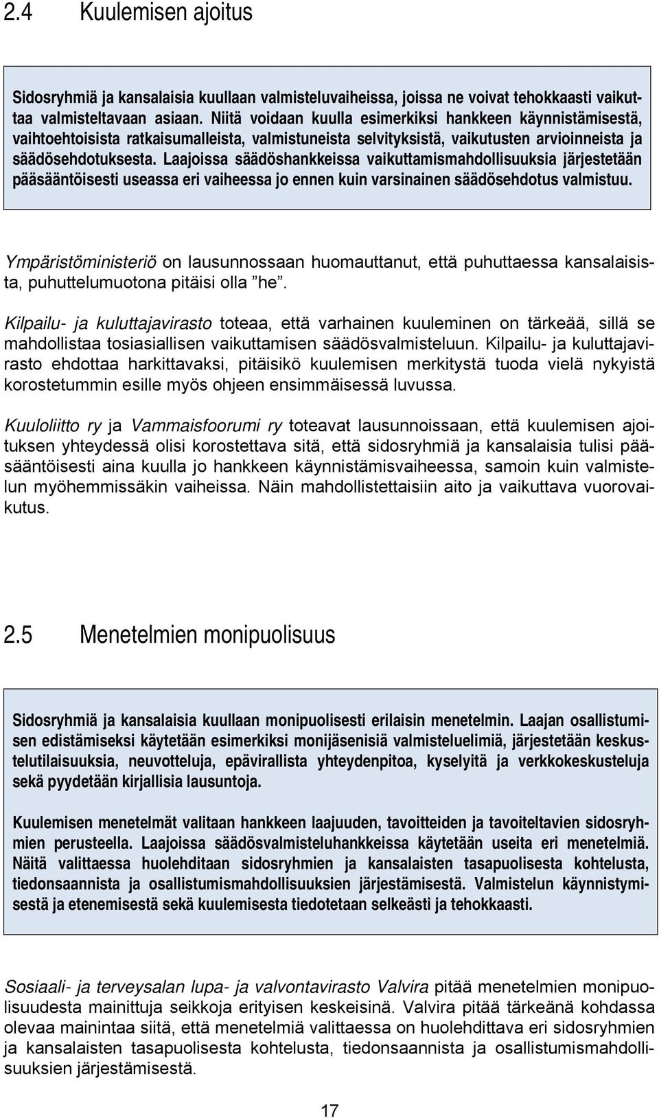 Laajoissa säädöshankkeissa vaikuttamismahdollisuuksia järjestetään pääsääntöisesti useassa eri vaiheessa jo ennen kuin varsinainen säädösehdotus valmistuu.