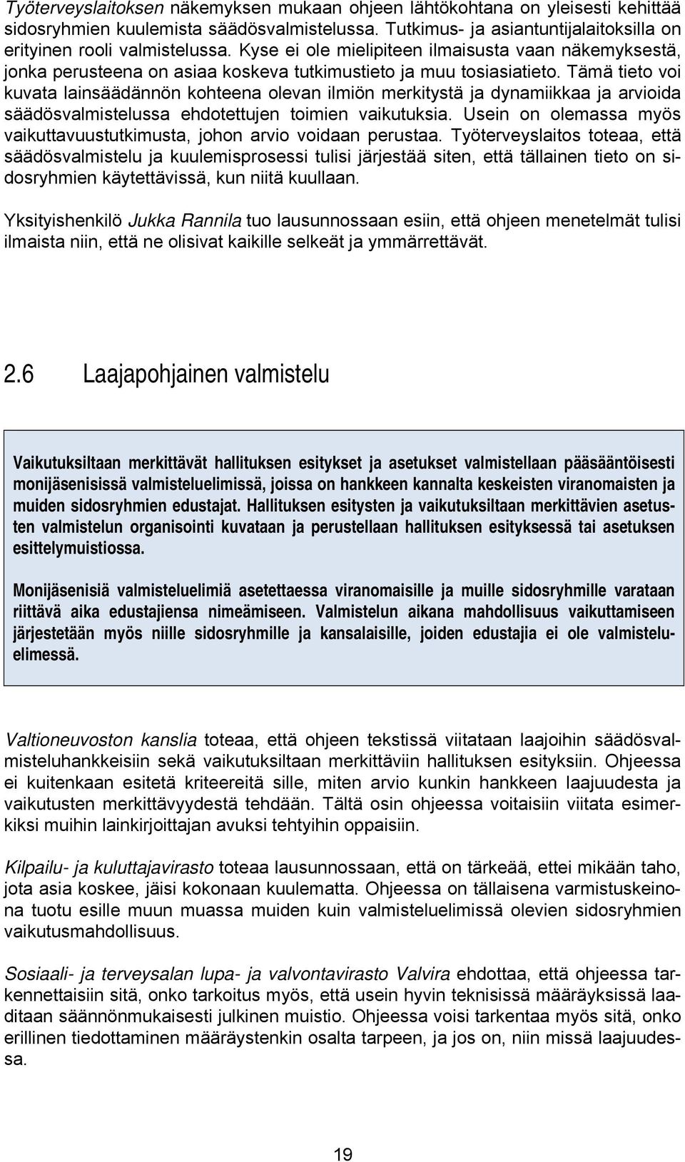 Tämä tieto voi kuvata lainsäädännön kohteena olevan ilmiön merkitystä ja dynamiikkaa ja arvioida säädösvalmistelussa ehdotettujen toimien vaikutuksia.