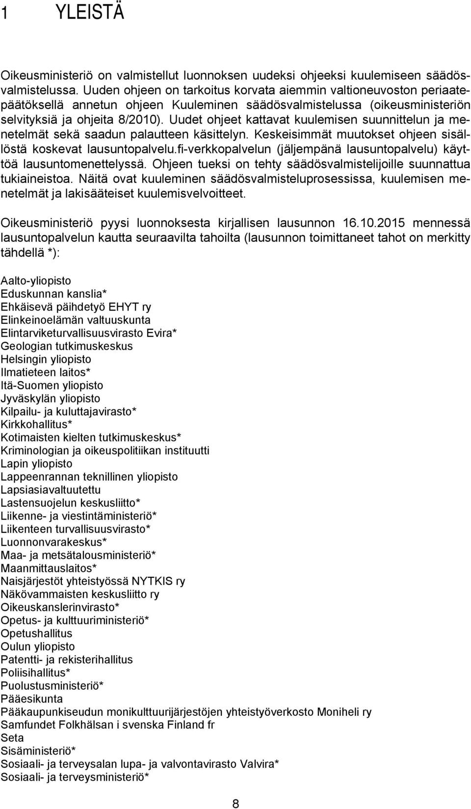 Uudet ohjeet kattavat kuulemisen suunnittelun ja menetelmät sekä saadun palautteen käsittelyn. Keskeisimmät muutokset ohjeen sisällöstä koskevat lausuntopalvelu.