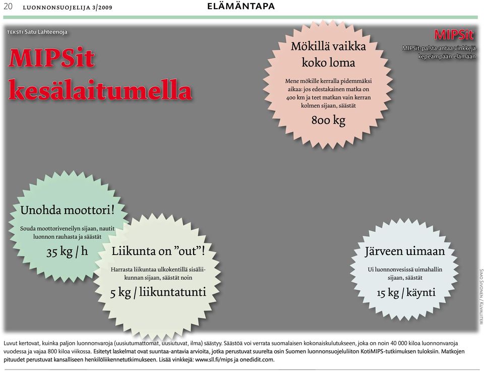 Souda moottoriveneilyn sijaan, nautit luonnon rauhasta ja säästät 35 kg / h Liikunta on out!