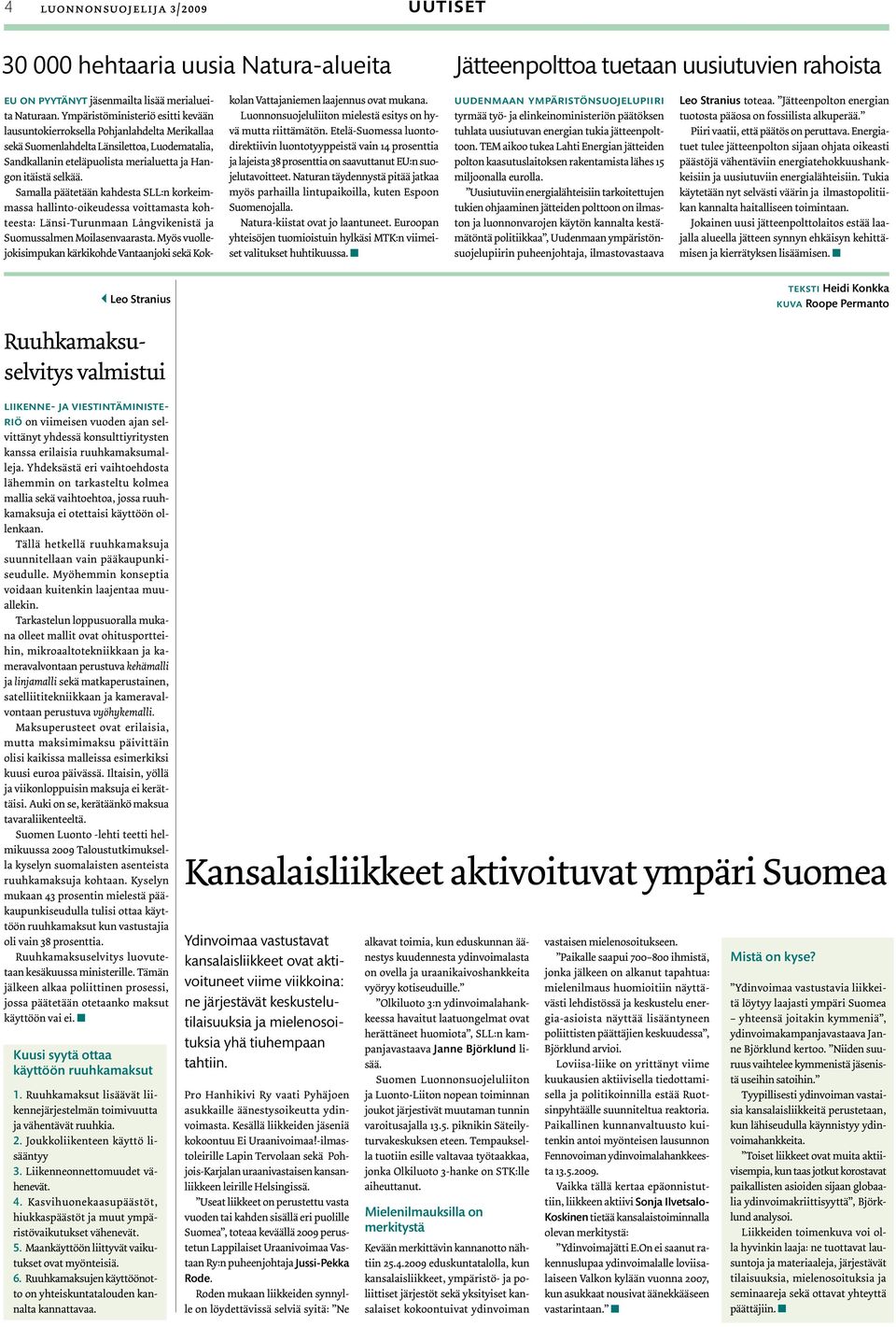 Samalla päätetään kahdesta SLL:n korkeimmassa hallinto-oikeudessa voittamasta kohteesta: Länsi-Turunmaan Långvikenistä ja Suomussalmen Moilasenvaarasta.