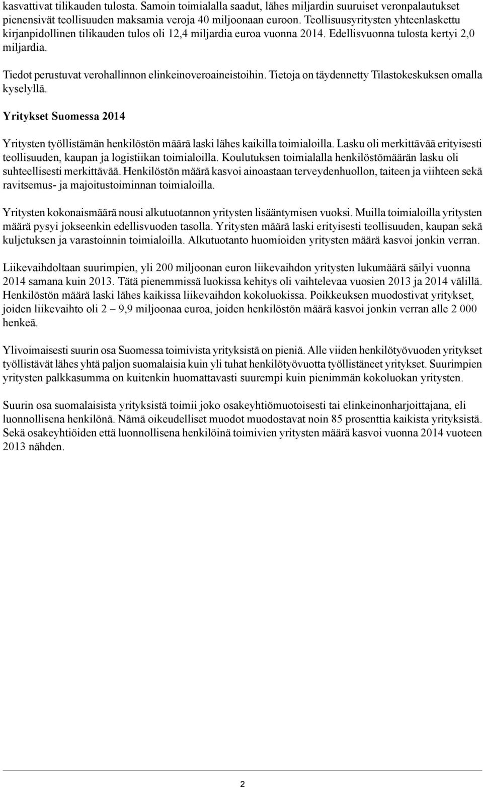 Tiedot perustuvat verohallinnon elinkeinoveroaineistoihin. Tietoja on täydennetty Tilastokeskuksen omalla kyselyllä.