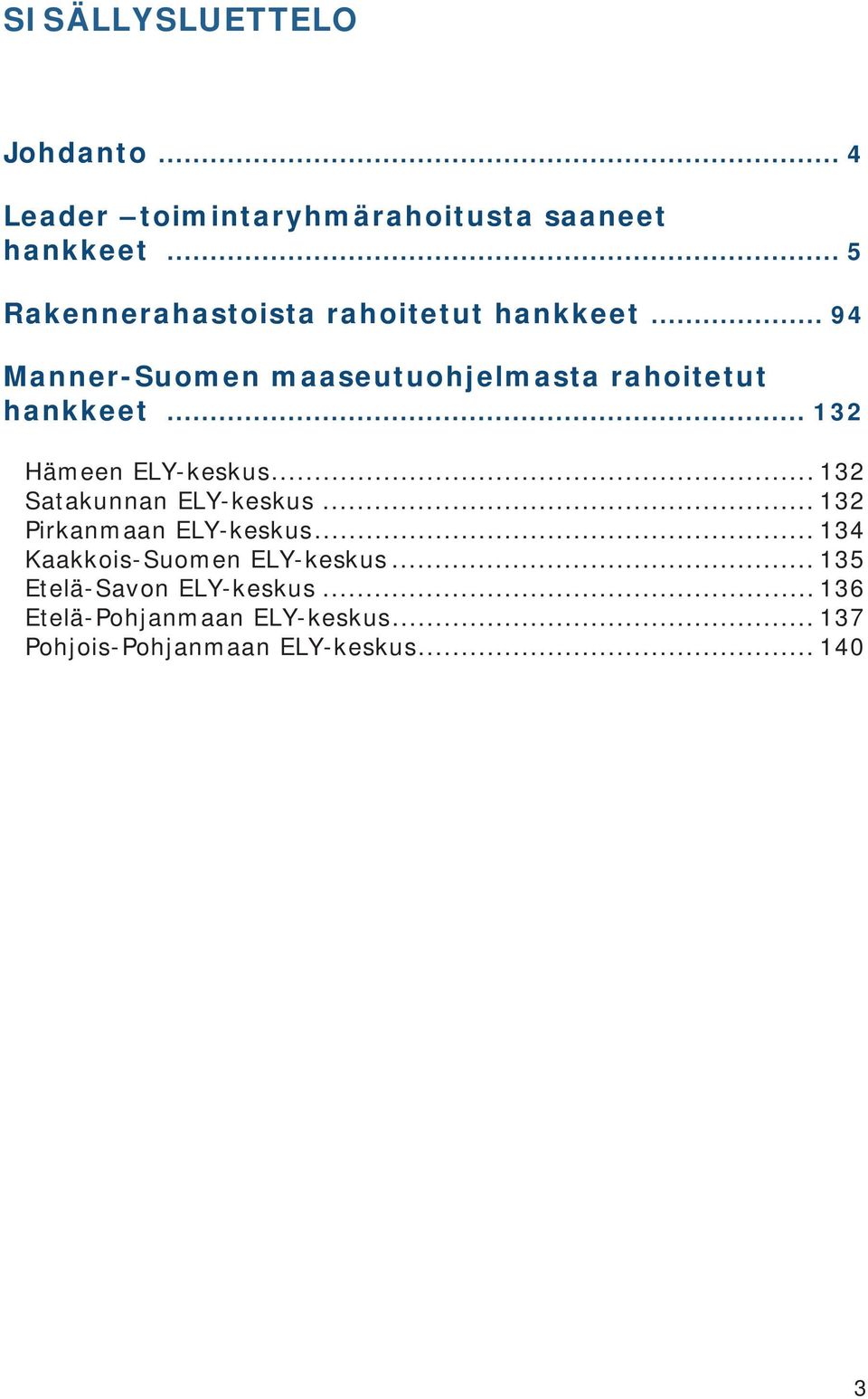 .. 132 Hämeen ELY-keskus... 132 Satakunnan ELY-keskus... 132 Pirkanmaan ELY-keskus.