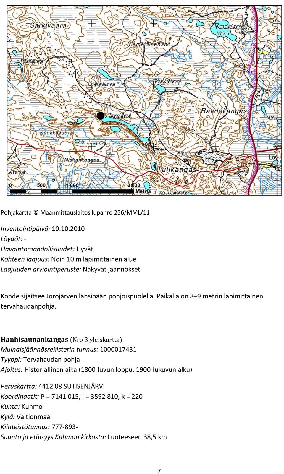 länsipään pohjoispuolella. Paikalla on 8 9 metrin läpimittainen tervahaudanpohja.