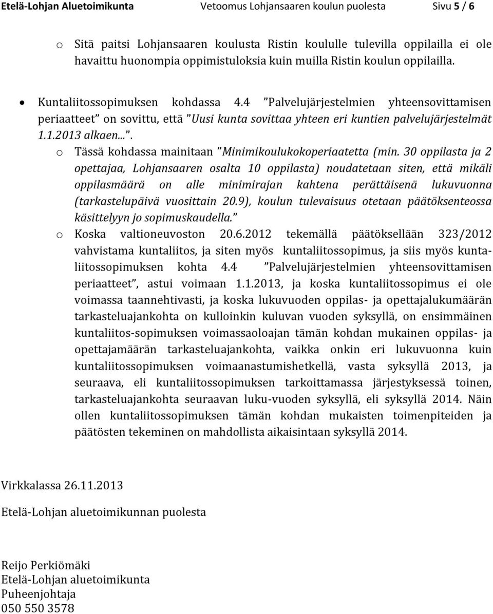 1.2013 alkaen.... o Tässä kohdassa mainitaan Minimikoulukokoperiaatetta (min.