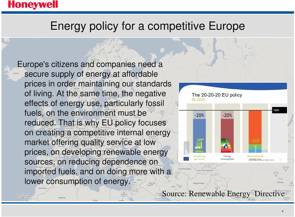 That is why EU policy focuses on creating a competitive internal energy market offering quality service at low prices, on developing renewable