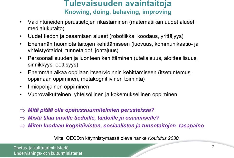 aloitteellisuus, sinnikkyys, eettisyys) Enemmän aikaa oppilaan itsearvioinnin kehittämiseen (itsetuntemus, oppimaan oppiminen, metakognitiivinen toiminta) Ilmiöpohjainen oppiminen Vuorovaikutteinen,