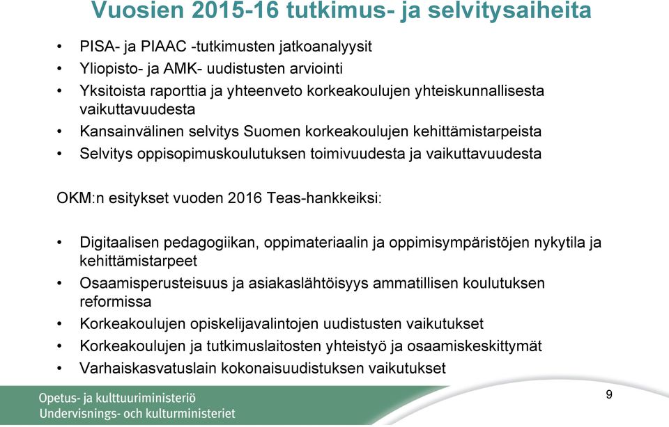 vuoden 2016 Teas-hankkeiksi: Digitaalisen pedagogiikan, oppimateriaalin ja oppimisympäristöjen nykytila ja kehittämistarpeet Osaamisperusteisuus ja asiakaslähtöisyys ammatillisen