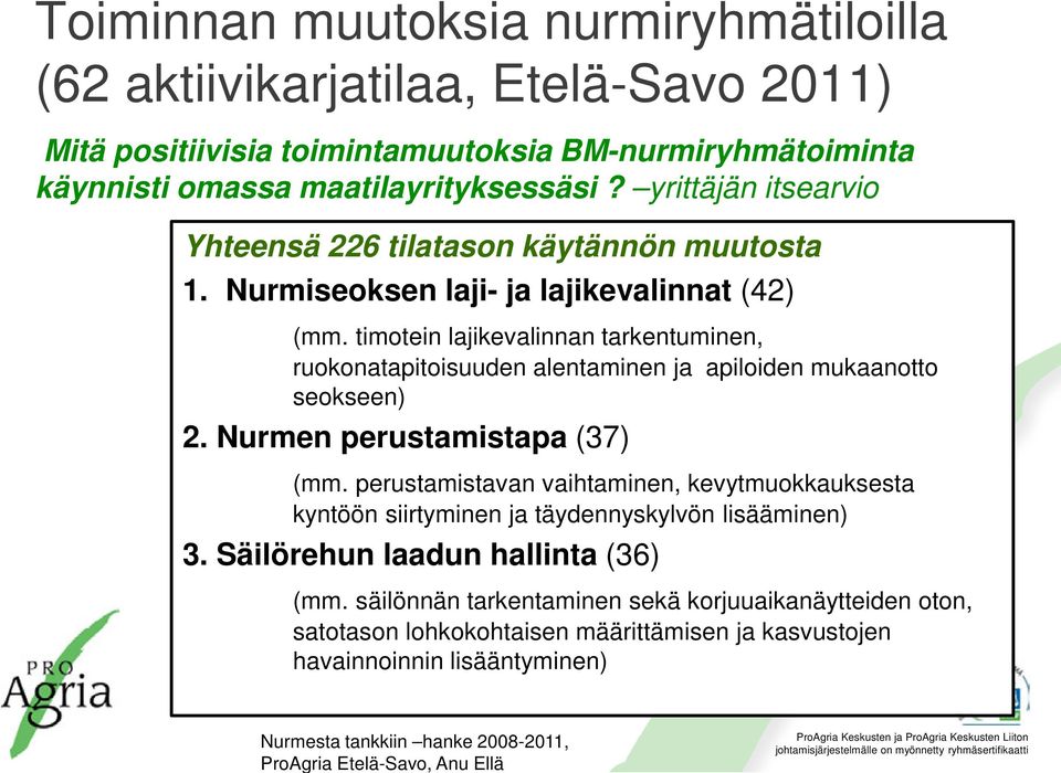 timotein lajikevalinnan tarkentuminen, ruokonatapitoisuuden alentaminen ja apiloiden mukaanotto seokseen) 2. Nurmen perustamistapa (37) (mm.