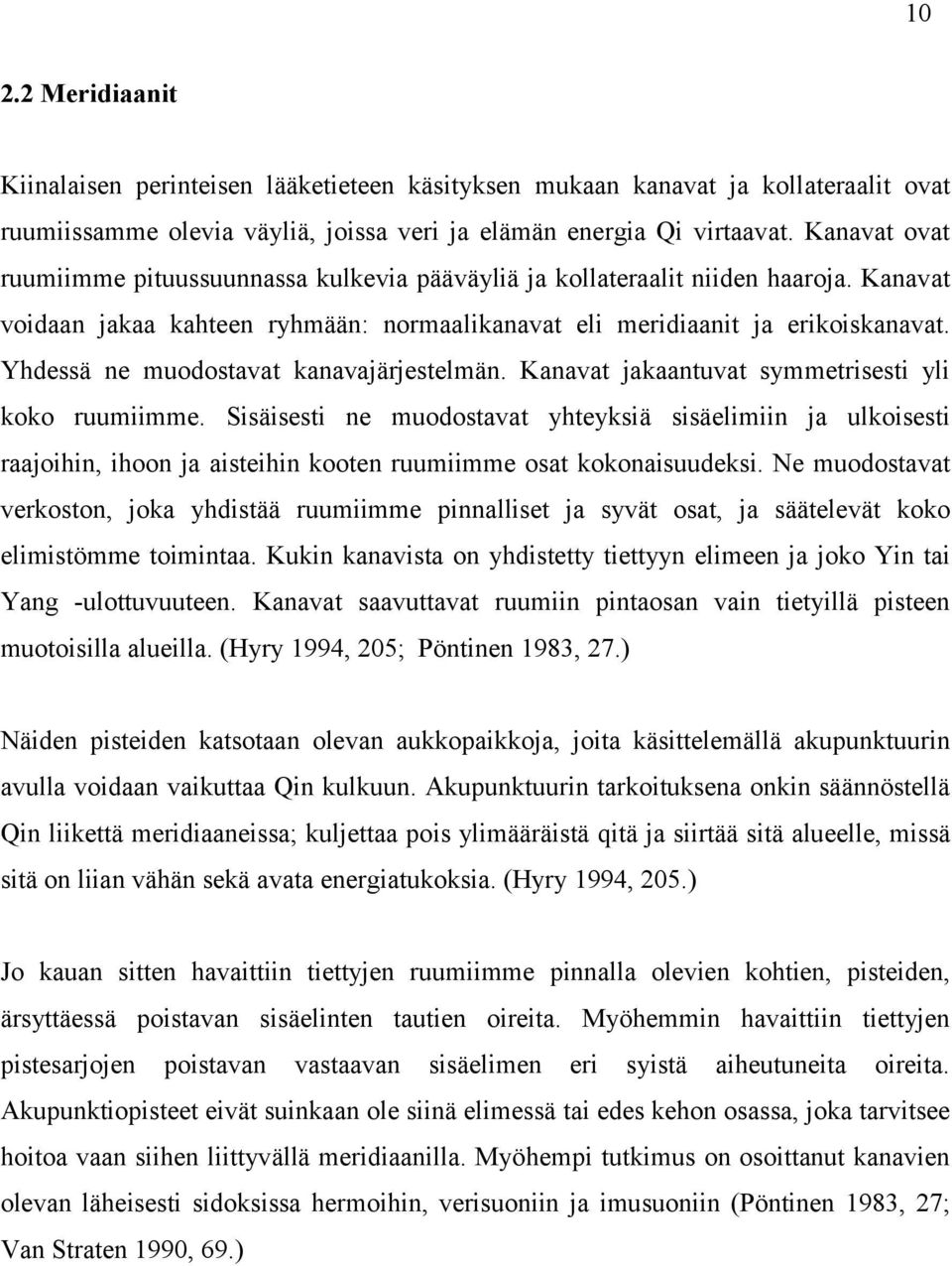 Yhdessä ne muodostavat kanavajärjestelmän. Kanavat jakaantuvat symmetrisesti yli koko ruumiimme.
