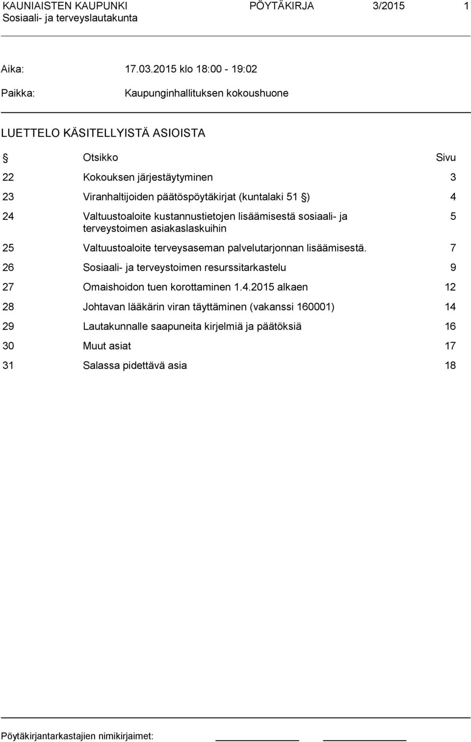 päätöspöytäkirjat (kuntalaki 51 ) 4 24 Valtuustoaloite kustannustietojen lisäämisestä sosiaali- ja terveystoimen asiakaslaskuihin 5 25 Valtuustoaloite