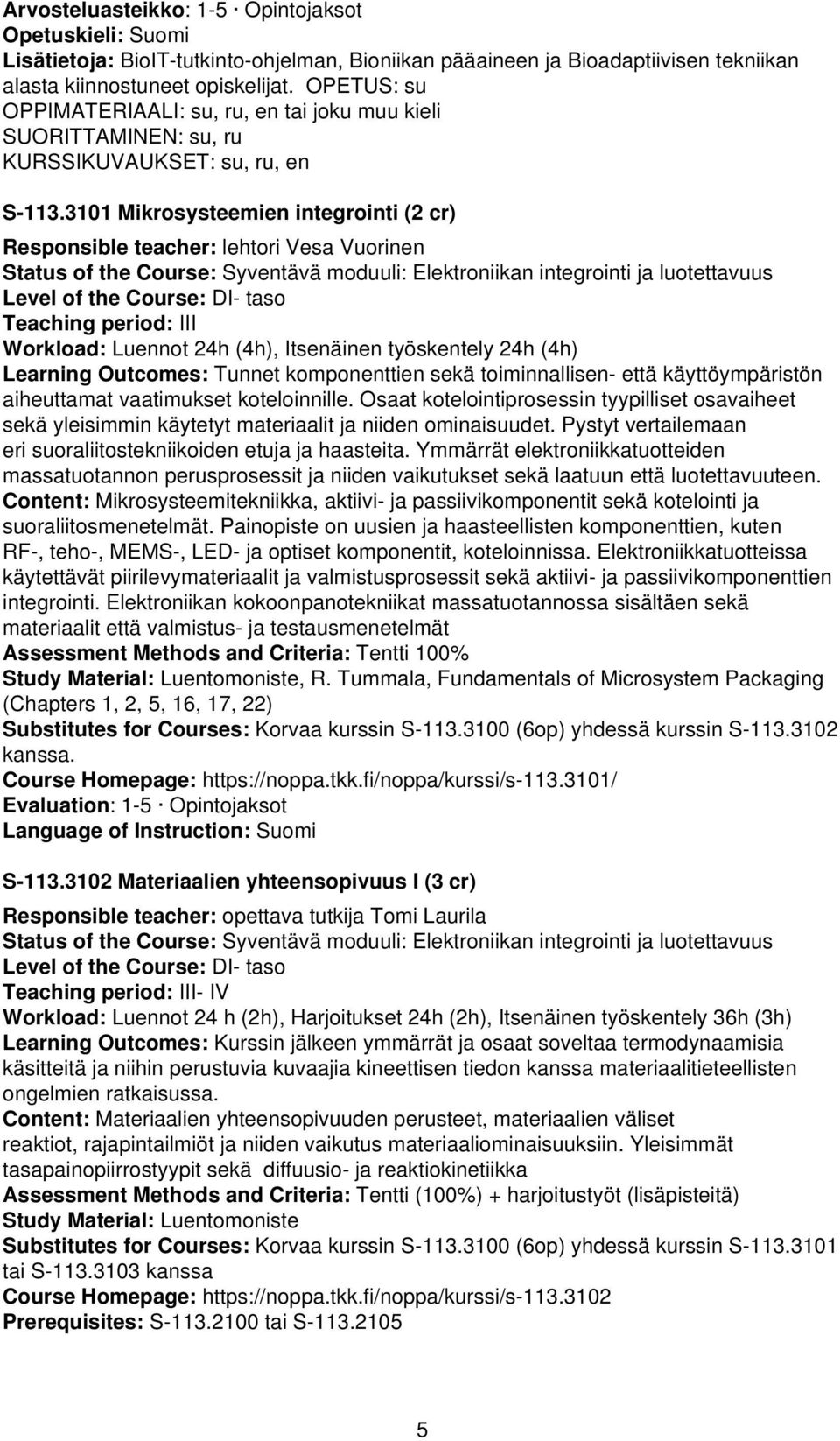 3101 Mikrosysteemien integrointi (2 cr) Responsible teacher: lehtori Vesa Vuorinen Status of the Course: Syventävä moduuli: Elektroniikan integrointi ja luotettavuus Level of the Course: DI- taso