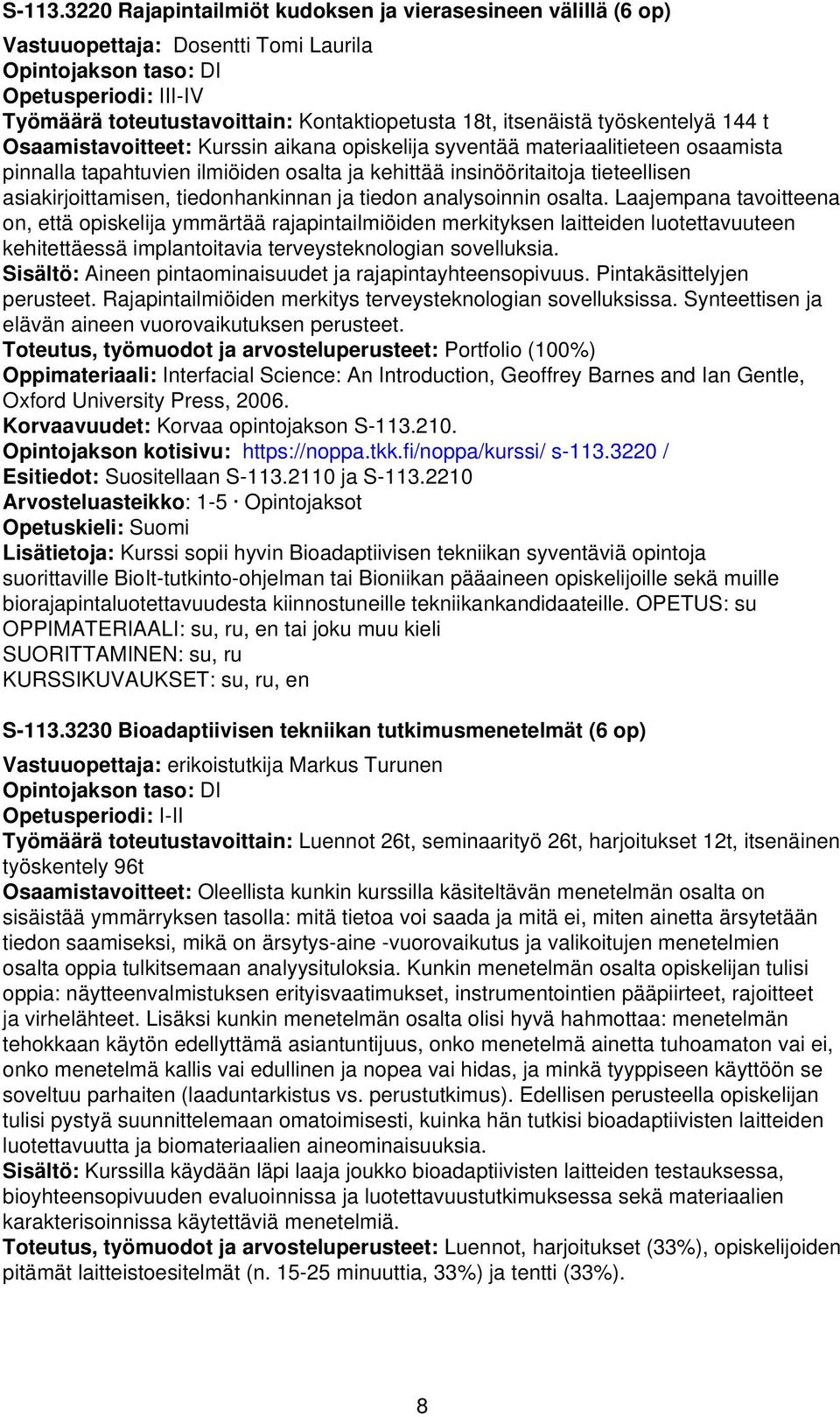 itsenäistä työskentelyä 144 t Kurssin aikana opiskelija syventää materiaalitieteen osaamista pinnalla tapahtuvien ilmiöiden osalta ja kehittää insinööritaitoja tieteellisen asiakirjoittamisen,