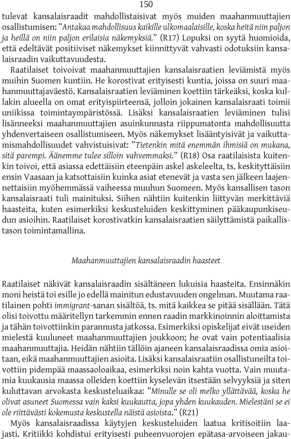 Raatilaiset toivoivat maahanmuuttajien kansalaisraatien leviämistä myös muihin Suomen kuntiin. He korostivat erityisesti kuntia, joissa on suuri maahanmuuttajaväestö.