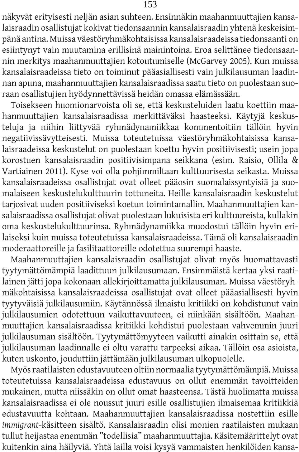 Eroa selittänee tiedonsaannin merkitys maahanmuuttajien kotoutumiselle (McGarvey 2005).