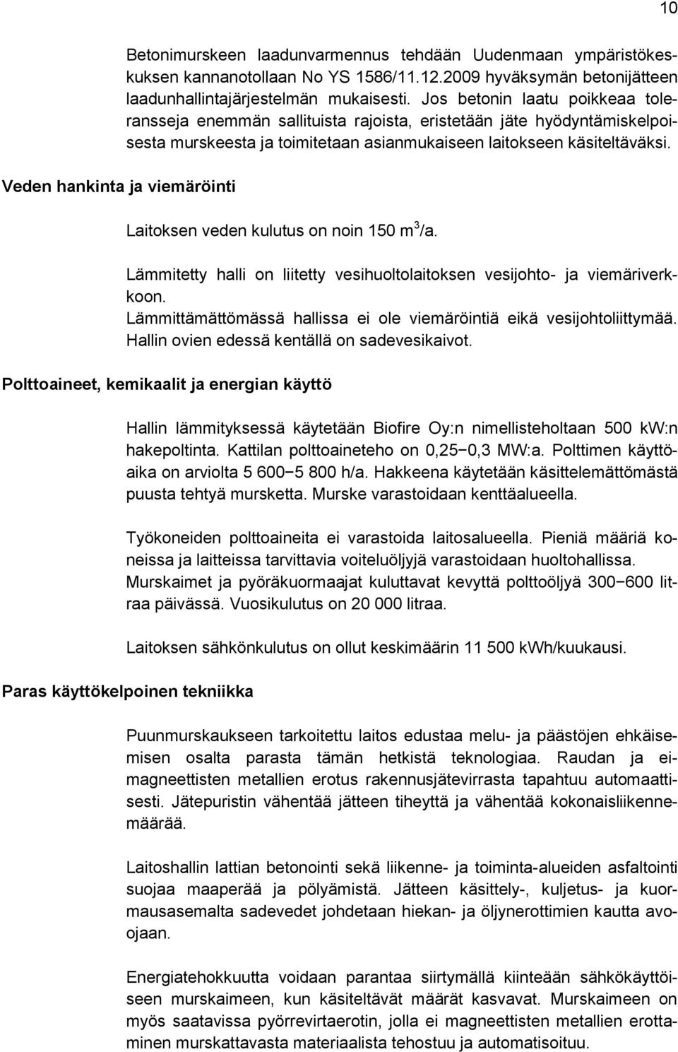 Jos betonin laatu poikkeaa toleransseja enemmän sallituista rajoista, eristetään jäte hyödyntämiskelpoisesta murskeesta ja toimitetaan asianmukaiseen laitokseen käsiteltäväksi.