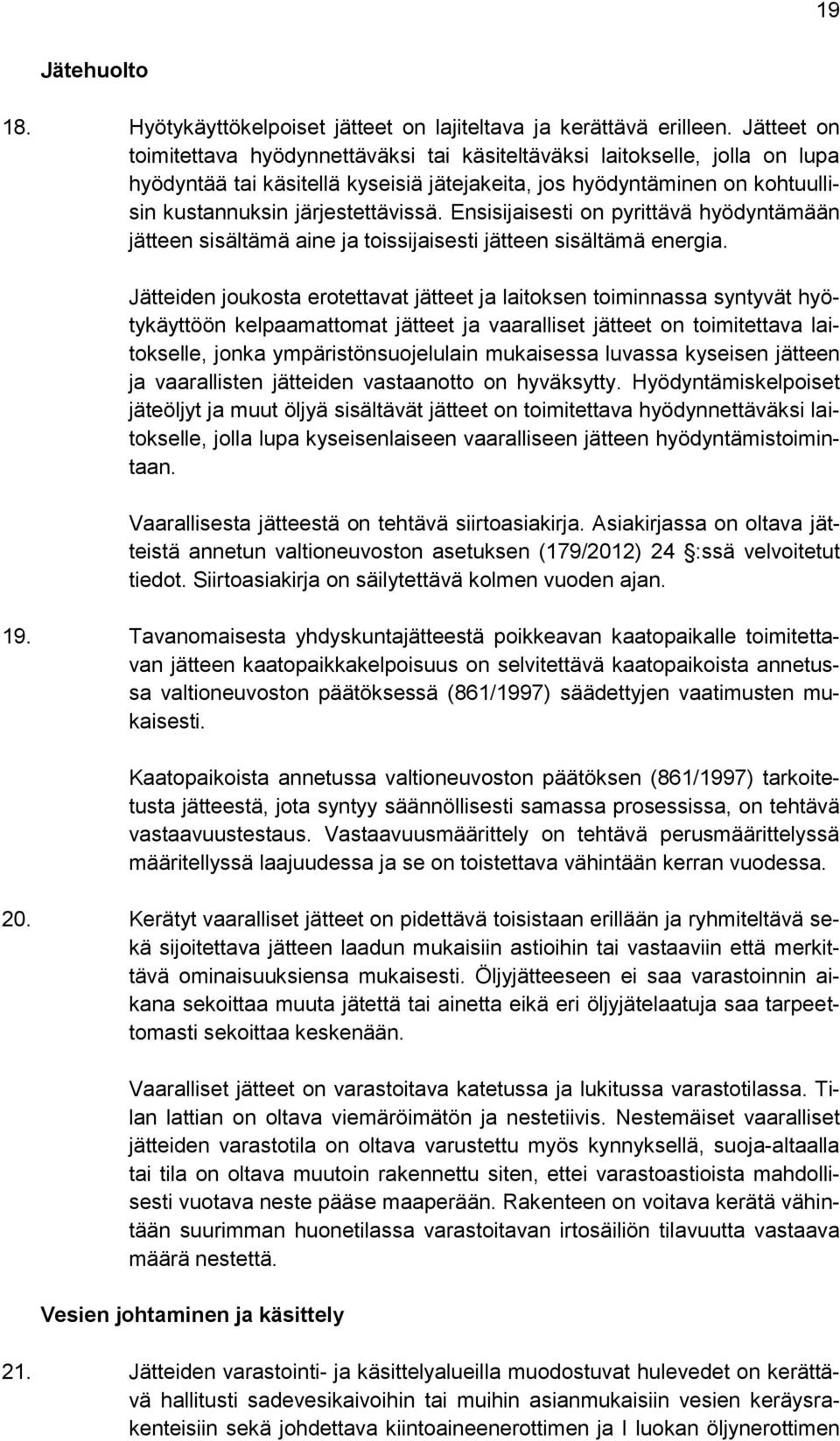 Ensisijaisesti on pyrittävä hyödyntämään jätteen sisältämä aine ja toissijaisesti jätteen sisältämä energia.