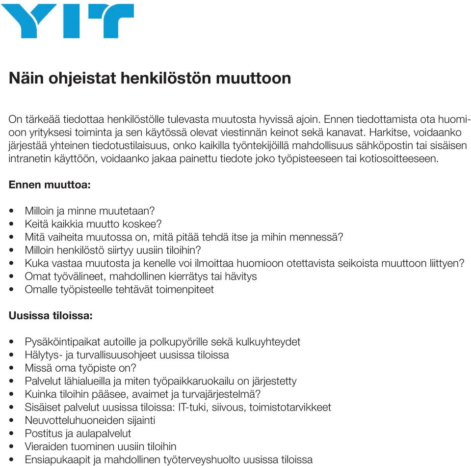 Harkitse, voidaanko järjestää yhteinen tiedotustilaisuus, onko kaikilla työntekijöillä mahdollisuus sähköpostin tai sisäisen intranetin käyttöön, voidaanko jakaa painettu tiedote joko työpisteeseen