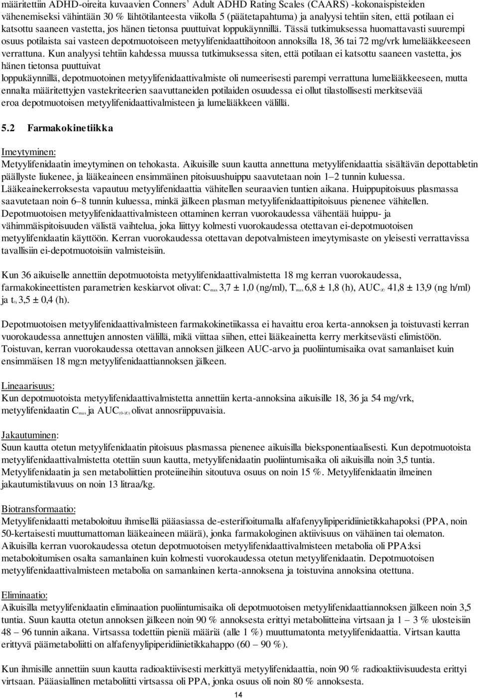 Tässä tutkimuksessa huomattavasti suurempi osuus potilaista sai vasteen depotmuotoiseen metyylifenidaattihoitoon annoksilla 18, 36 tai 72 mg/vrk lumelääkkeeseen verrattuna.