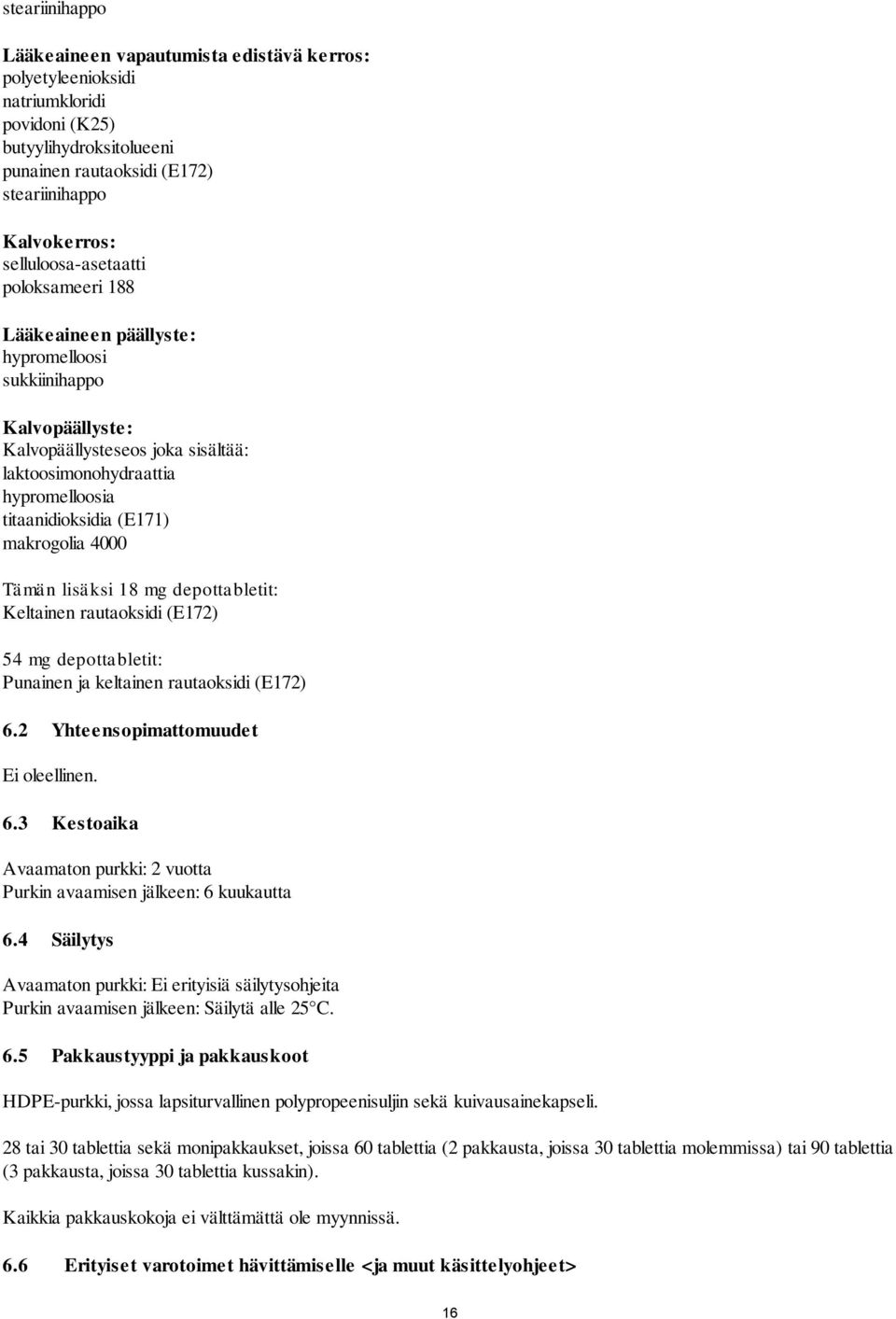 (E171) makrogolia 4000 Tämän lisäksi 18 mg depottabletit: Keltainen rautaoksidi (E172) 54 mg depottabletit: Punainen ja keltainen rautaoksidi (E172) 6.