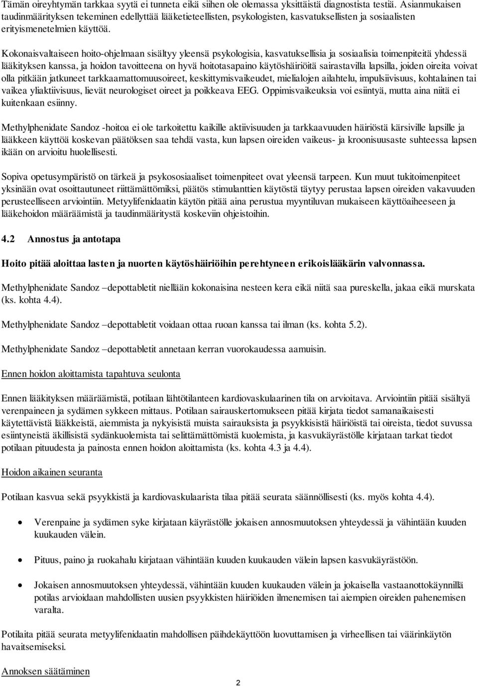 Kokonaisvaltaiseen hoito-ohjelmaan sisältyy yleensä psykologisia, kasvatuksellisia ja sosiaalisia toimenpiteitä yhdessä lääkityksen kanssa, ja hoidon tavoitteena on hyvä hoitotasapaino