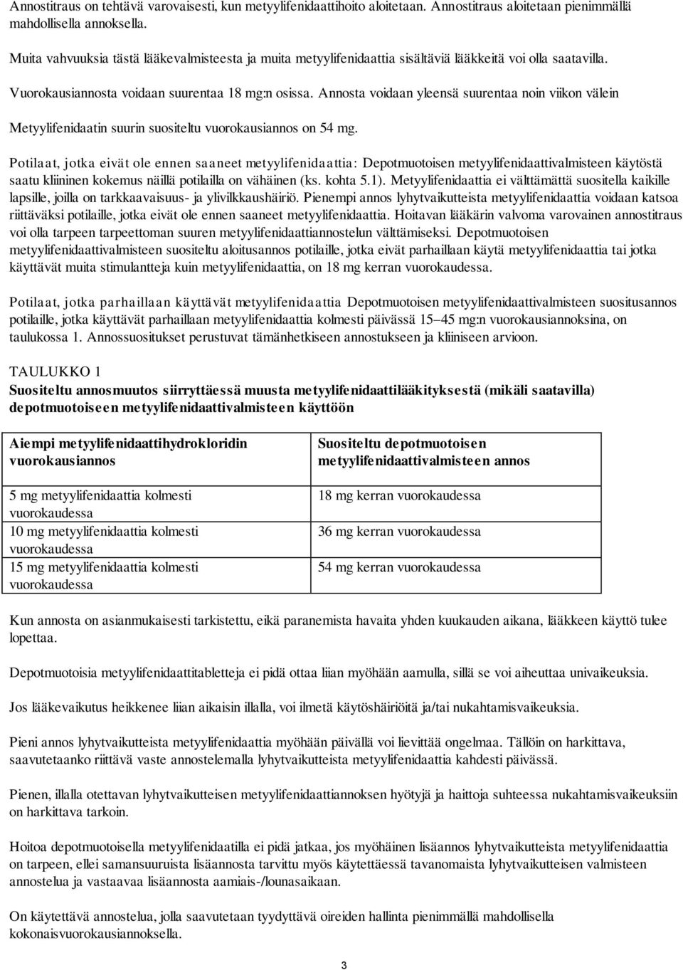 Annosta voidaan yleensä suurentaa noin viikon välein Metyylifenidaatin suurin suositeltu vuorokausiannos on 54 mg.