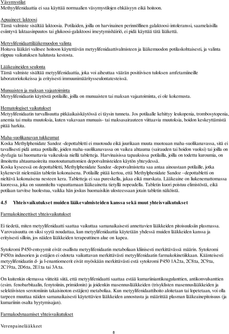 Metyylifenidaattilääkemuodon valinta Hoitava lääkäri valitsee hoitoon käytettävän metyylifenidaattivalmisteen ja lääkemuodon potilaskohtaisesti, ja valinta riippuu vaikutuksen halutusta kestosta.