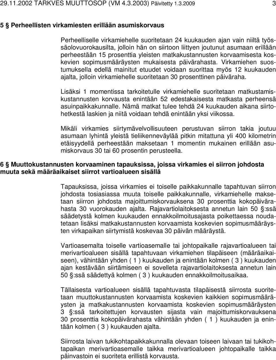 liittyen joutunut asumaan erillään perheestään 15 prosenttia yleisten matkakustannusten korvaamisesta koskevien sopimusmääräysten mukaisesta päivärahasta.