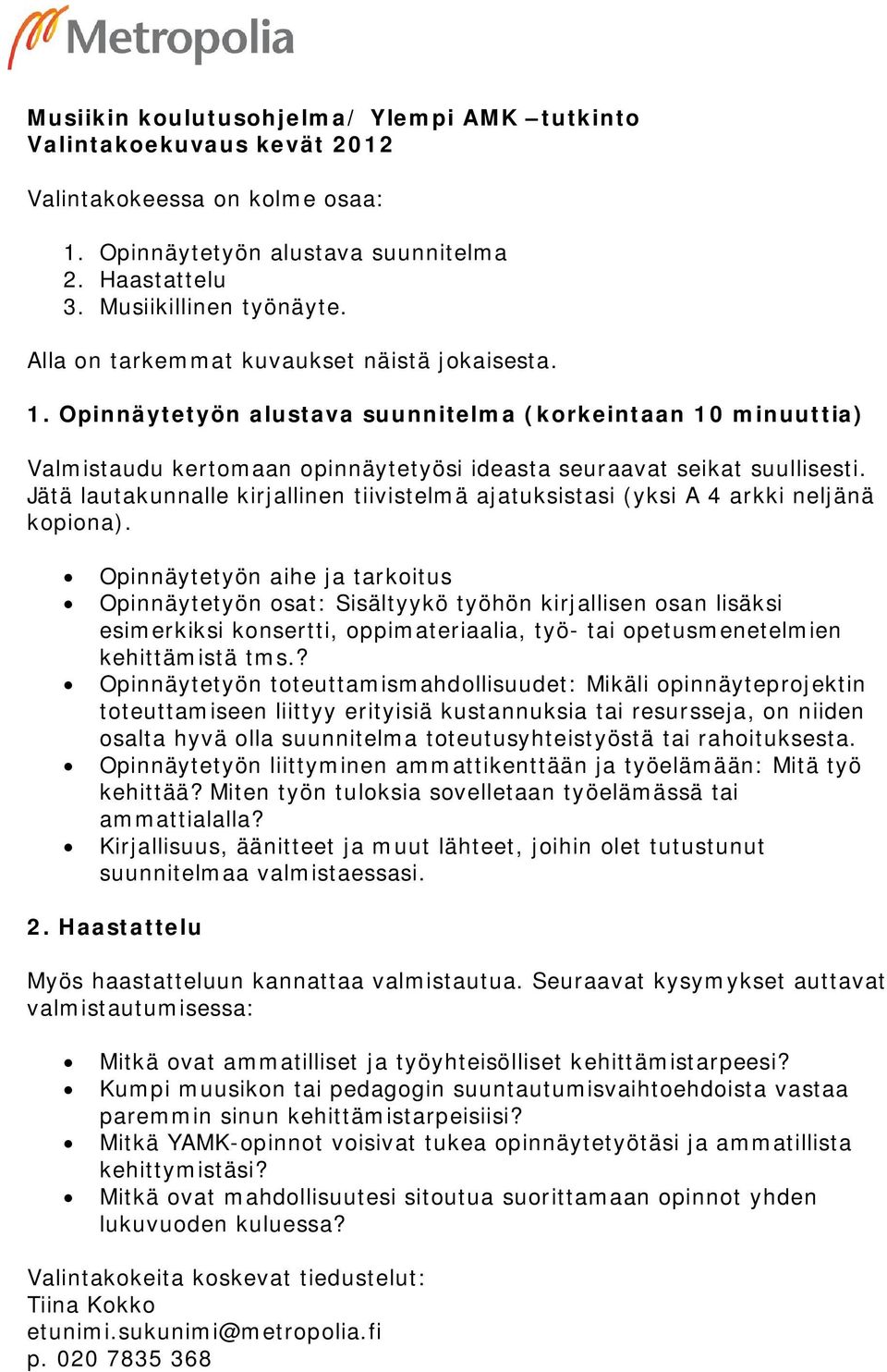 Jätä lautakunnalle kirjallinen tiivistelmä ajatuksistasi (yksi A 4 arkki neljänä kopiona).