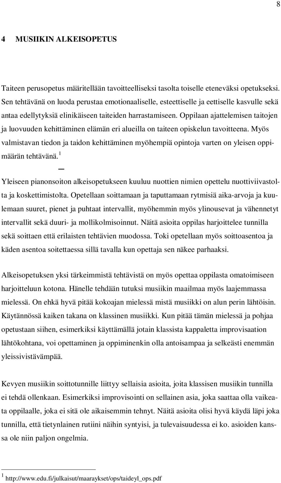 Oppilaan ajattelemisen taitojen ja luovuuden kehittäminen elämän eri alueilla on taiteen opiskelun tavoitteena.