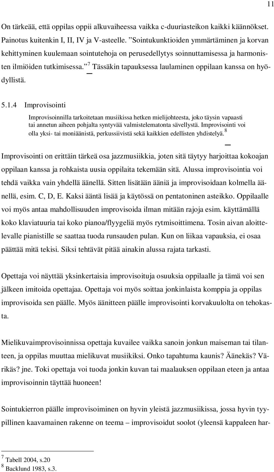 7 Tässäkin tapauksessa laulaminen oppilaan kanssa on hyödyllistä. 5.1.