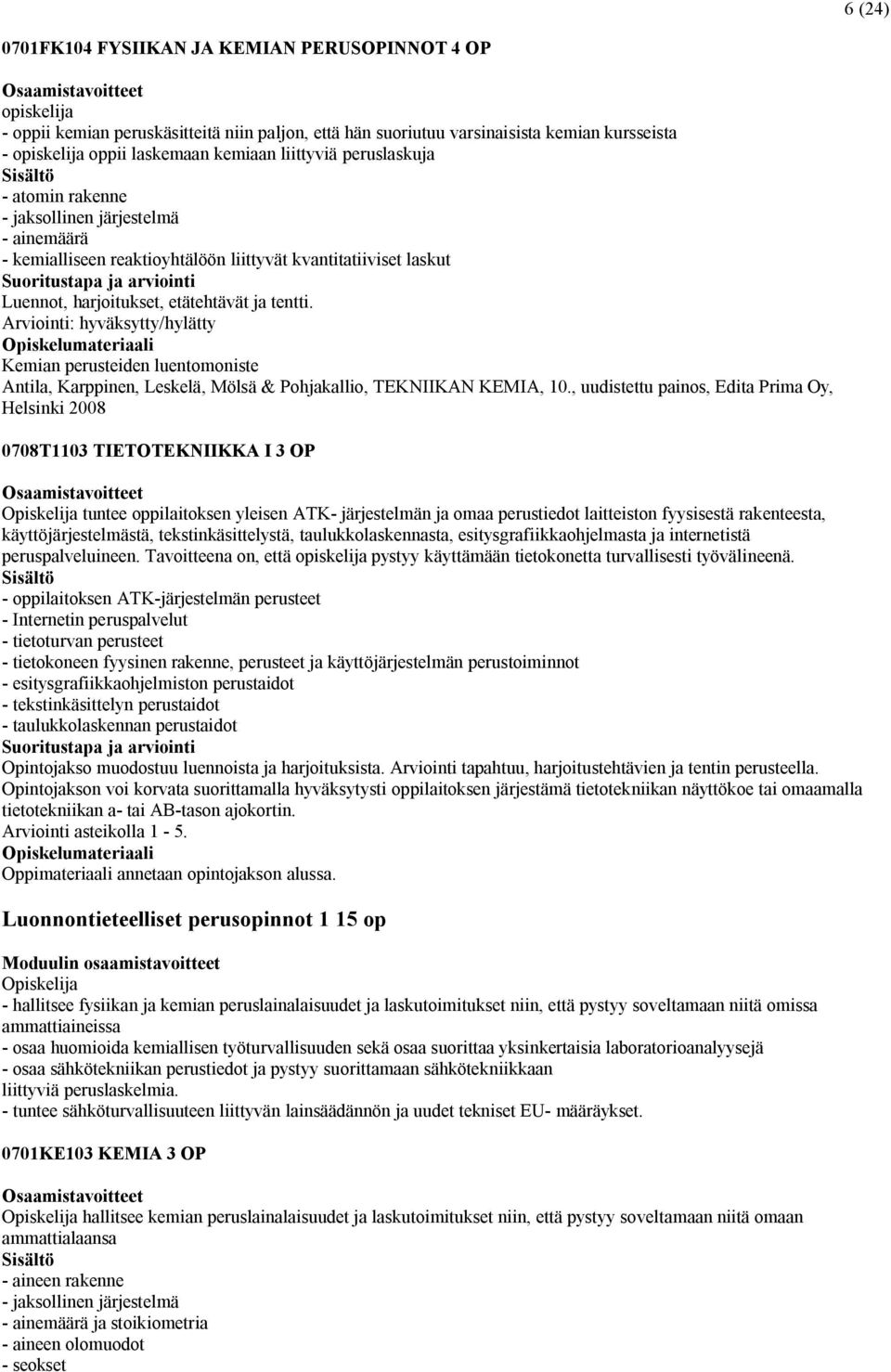 Arviointi: hyväksytty/hylätty Kemian perusteiden luentomoniste Antila, Karppinen, Leskelä, Mölsä & Pohjakallio, TEKNIIKAN KEMIA, 10.