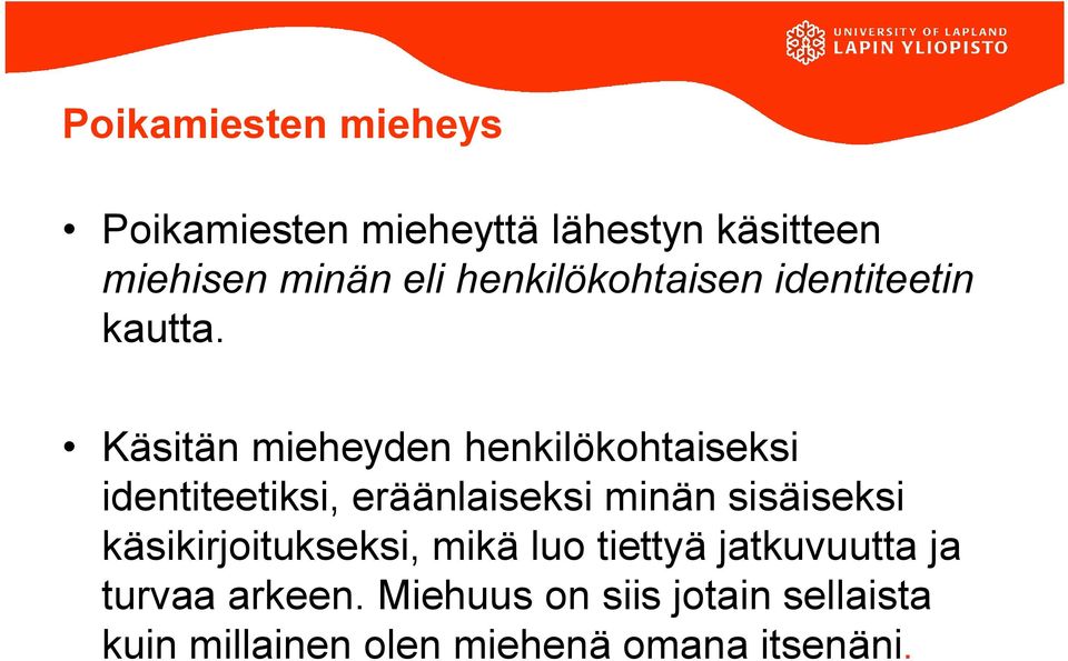 Käsitän mieheyden henkilökohtaiseksi identiteetiksi, eräänlaiseksi minän sisäiseksi