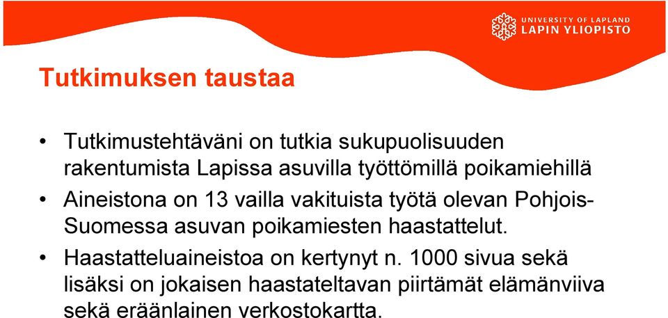 Pohjois Suomessa asuvan poikamiesten haastattelut. Haastatteluaineistoa on kertynyt n.