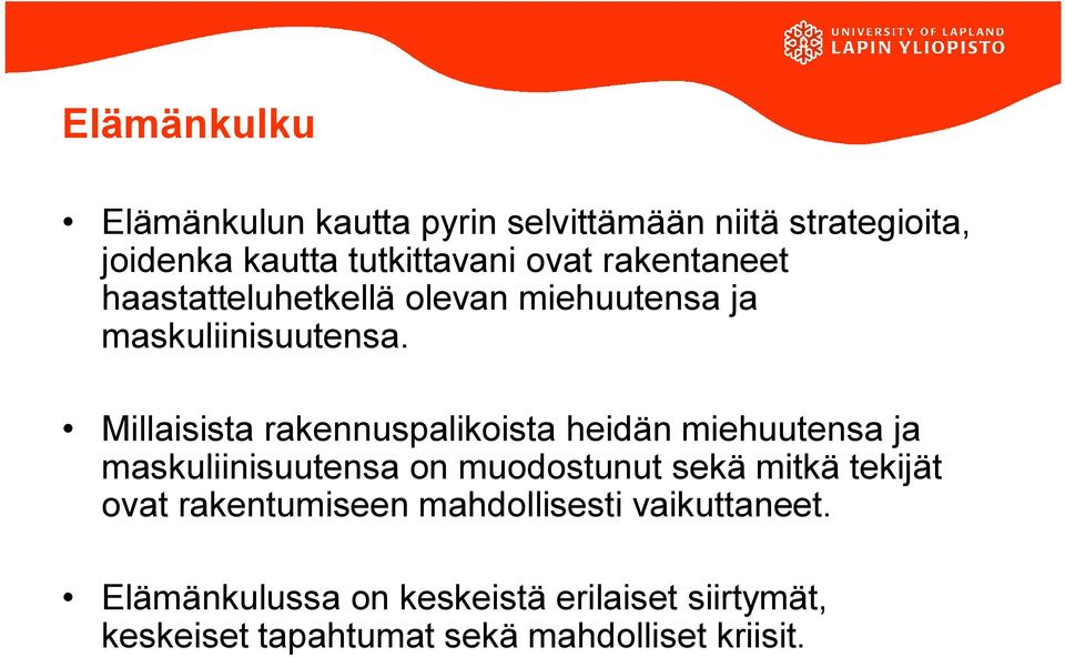 Millaisista rakennuspalikoista heidän miehuutensa ja maskuliinisuutensa on muodostunut sekä mitkä tekijät