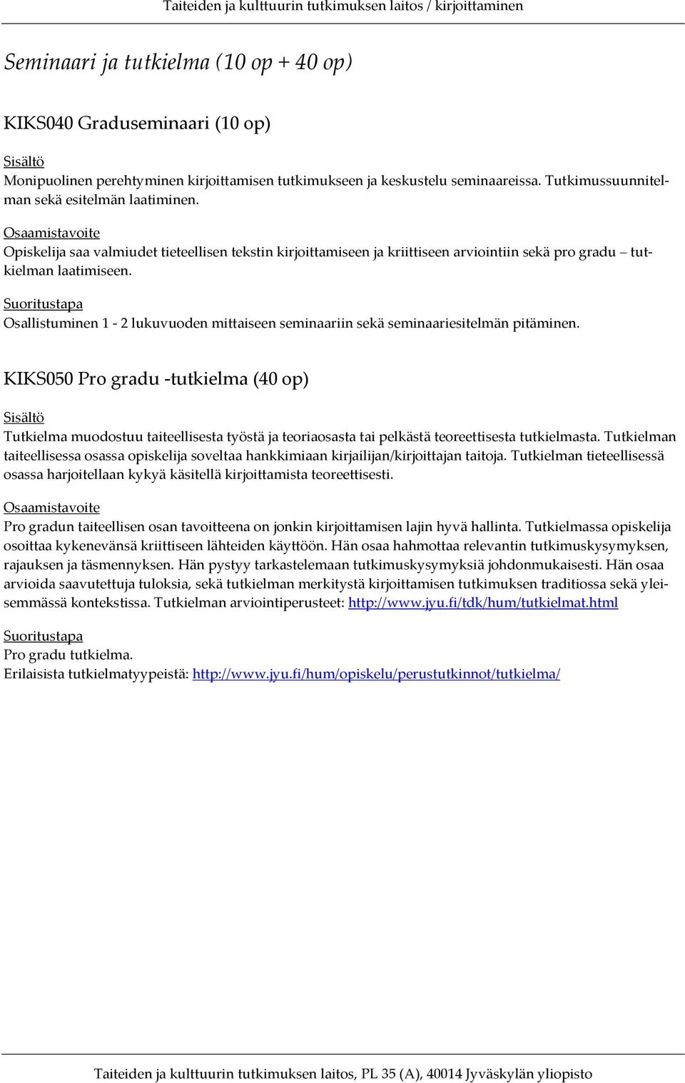 Osallistuminen 1-2 lukuvuoden mittaiseen seminaariin sekä seminaariesitelmän pitäminen.